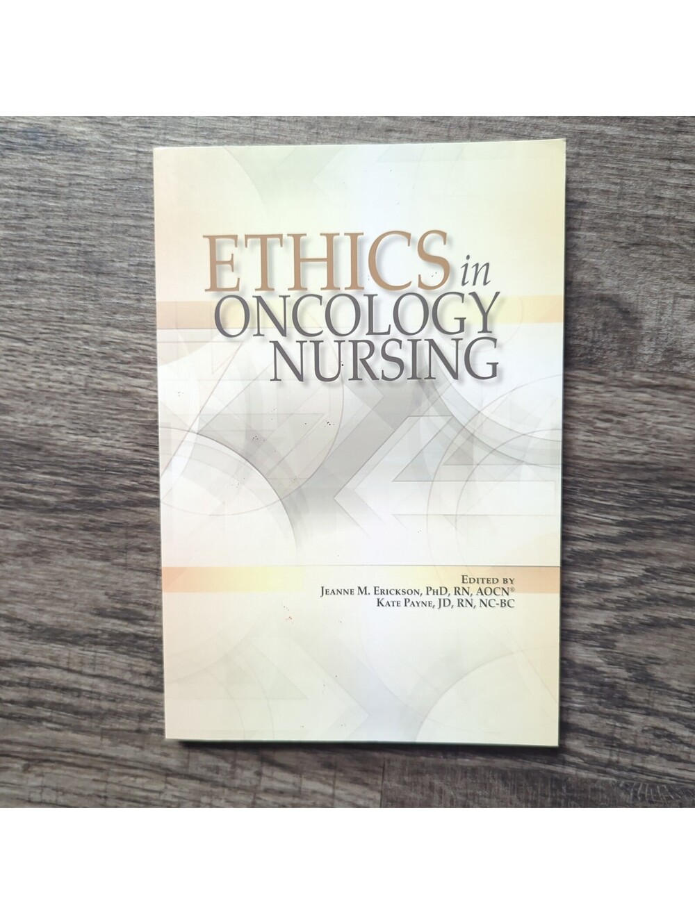Ethics in Oncology Nursing by Kate Payne and Jeanne M. Erickson (2016,...